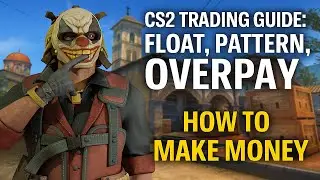 CS2 Trading Guide: Float, Pattern, Overpay. How to Make Money.