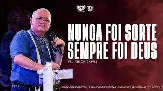 NUNCA FOI SORTE SEMPRE FOI DEUS - Pastor Chico Chagas