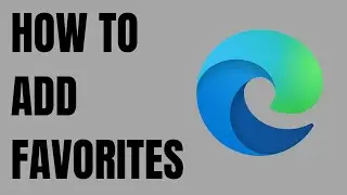 How to Add Favorites to Microsoft Edge