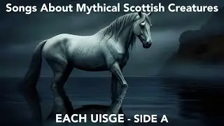 Songs of Mythical Scottish Creatures | Each Uisege - Side A