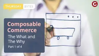 Thursday Bytes | Composable Commerce: The What and The Why (Part 1 of 4)