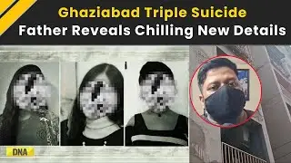 Ghaziabad News: Father Reveals Chilling New Details In Ghaziabad Triple Suic*de