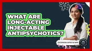 What Are Long-Acting Injectable Antipsychotics?