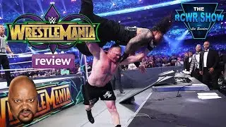WWE Wrestlemania 34 Review and Results Aftershow: Did Rhonda Rousey live up to Hype? 4-8-2018