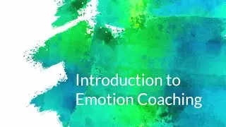 Introduction to Emotion Coaching