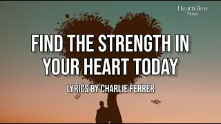 Find The Strength In Your Heart Today -  HeartGlow Music | Lyrics Video