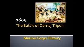 USMC History (Battle of Derna, 1805) Shores of Tripoli