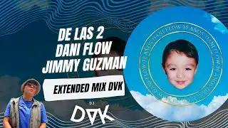 DE LAS 2   Dani Flow, Jimmy Guzman EXTENDED MIX DVK