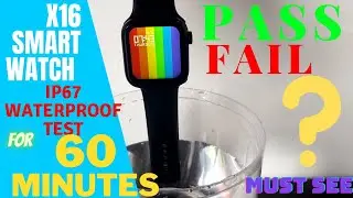 IP67 Waterproof Test  On X16 Smartwatch for 60 Minutes.