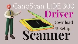 CanoScan LiDE 300 Scanner || Driver Download || With Full Setup (Windows7, 8, 10, 11) 32/64 Bit.