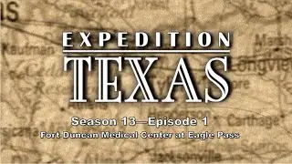 Expedition Texas - Episode 1404 - Fort Duncan Medical Center at Eagle Pass