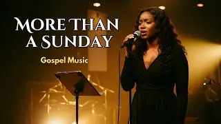 More than a Sunday | Gospel Music | Nova Praise