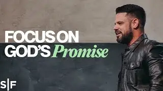 Focus On The Promise, Not The Problem | Steven Furtick
