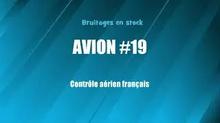 AVION #19 Contr&ocirc;le a&eacute;rien fran&ccedil;ais (bruitage gratuit)