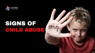 Top 5 signs of child abuse | Care Skills Training