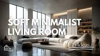 Soft Minimalist Living Room Decor | Warm Minimalism Design Trends