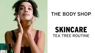 Tea Tree Oil Skincare Routine for Oily, Blemished Skin &ndash; The Body Shop