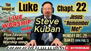 Luke 22&mdash;The Last Supper and the Betrayal of Jesus&mdash;Sung by Steve Kuban