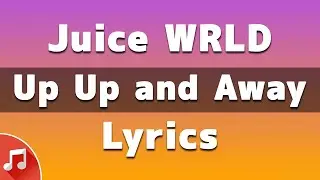 Juice WRLD - Up Up and Away (Lyrics)
