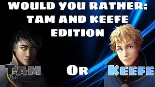 Would You Rather: Tam and Keefe Edition || KOTLC || Mak and Chyss