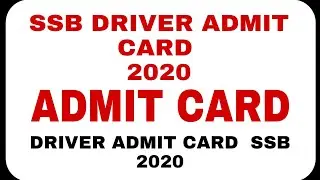 SSB DRIVER ADMIT CARD 2020/ SSB DRIVER RECRUITMENT 2020/ SSB ADMIT CARD 2020
