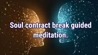 Soul contract break guided meditation.