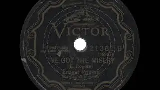 Ernest Rogers - I've Got the Misery - 1927