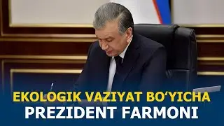 Prezident ekologik vaziyat bo&lsquo;yicha farmon imzoladi