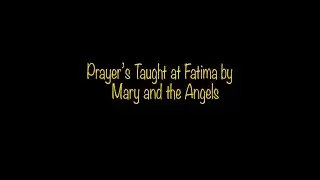 Prayer's Taught at Fatima by Mary and the Angels