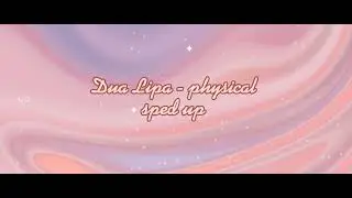 Dua Lipa - Physical (sped up♡)