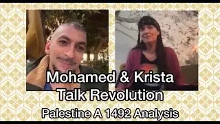 Mohamed & Krista Talk Revolution: Palestine A 1492 Analysis