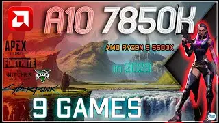 AMD A10 - 7850K APU | Radeon Graphics  in 9 Games  |  in 2023