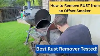 How to Remove Rust from an Offset Smoker (Best Rust Remover Tested!)