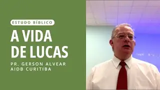A VIDA DE LUCAS | Pastor Gerson Alvear