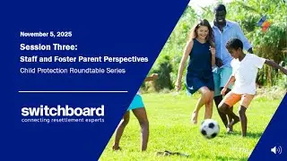 Child Protection Roundtable Session 3: Hear Foster Parent and Staff Perspectives