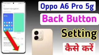 Oppo a6 pro 5g Back Button Change Settings | Oppo a6 pro 5g Back Button Show Kaise Karen