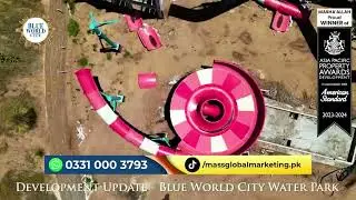 Blue World City Development Updates | Turning Dreams into Reality @ BWC Water Park