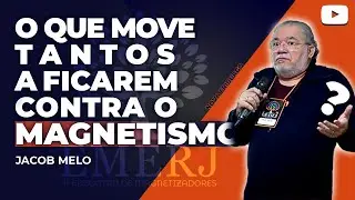 POR QUE NEGAR O MAGNETISMO? |  JACOB MELO |  1º EMERJ |