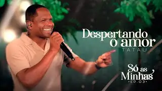 Tatau -   Derpertando o amor ( Só as minhas )