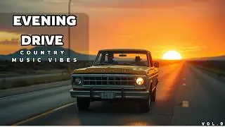Evening Country Drive 🚙 | Relaxing Country Music for Sunset & Road Vibes