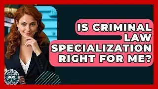 Is Criminal Law Specialization Right For Me? - Law School Prep Hub