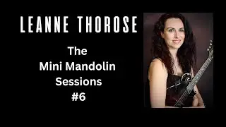 The Mini Mandolin Sessions #6 - Cherokee Shuffle - Leanne Thorose
