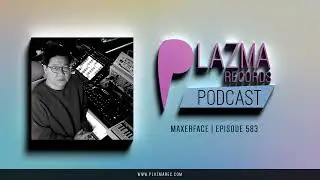 Maxerface - Plazma Records Episode 583