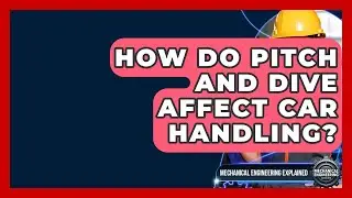 How Do Pitch And Dive Affect Car Handling? - Mechanical Engineering Explained