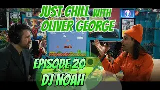Just Chill with Oliver George #20 - DJ Noah