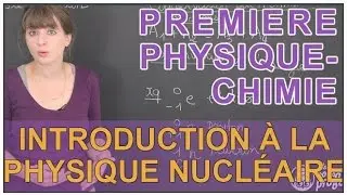 Introduction à la physique nucléaire - Physique-Chimie - 1ère S - Les Bons Profs