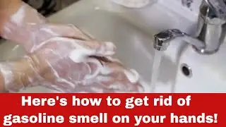 How to Get Rid of Gasoline Smell on your Hands [Detailed Guide]