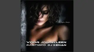 Alleen voor jou (Dj Ritmico ft DJ Kenan)