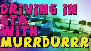 How To: Drive In GTA w/MurrDurrr