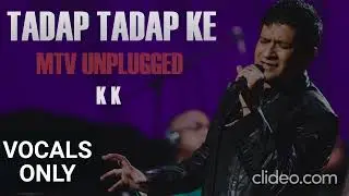 Tadap Tadap Ke  Unplugged (without music) - K K | VOCALS ONLY